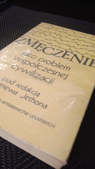 Zmęczenie jako problem współczesnej cywilizacji Zbigniew Jethona