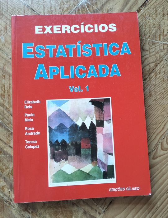 "Estatística Aplicada - Vol.1 - exercícios". Edições Sílabo  1 edição