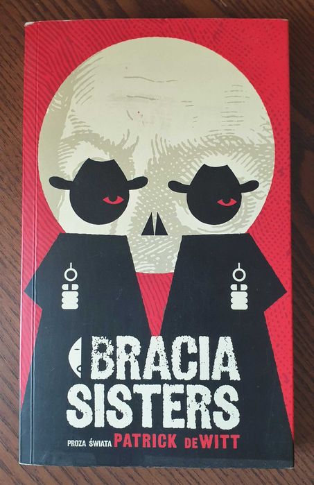 Patrick DeWITT "Bracia Sisters"