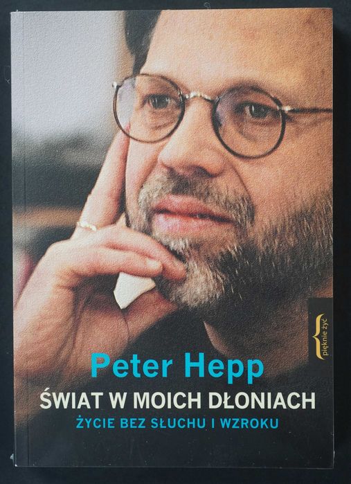 Peter Hepp. Świat w moich dłoniach. Życie bez słuchu i wzroku. - nowa zafoliowana