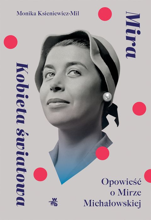 Mira. Kobieta światowa. Opowieść o Mirze Michałowskiej. W.A.B. / GW Foksal. Nowy Produkt