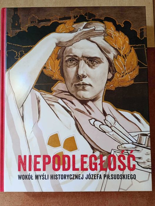 Niepodległość. Wokół myśli historycznej Józefa Piłsudskiego. NOWA
