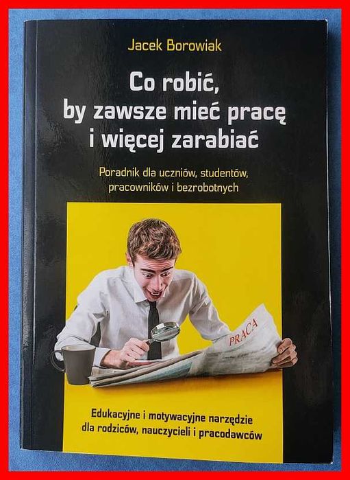 Jacek Borowiak - Co robić, by zawsze mieć pracę i więcej zarabiać