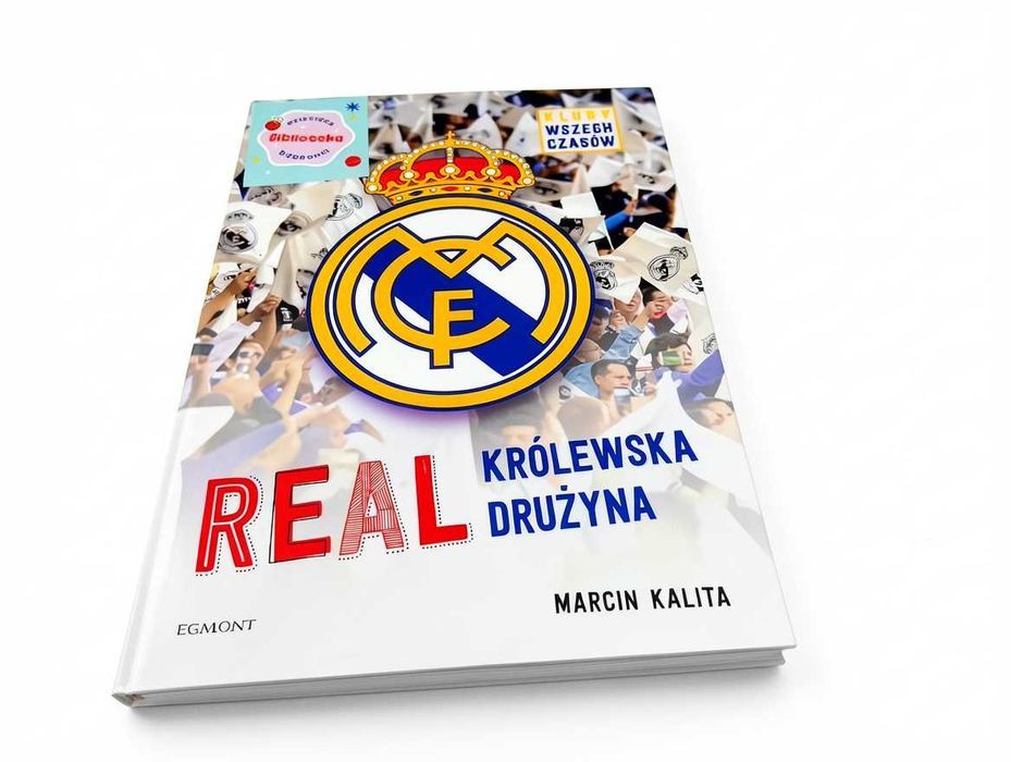D128 Książka Real Królewska Drużyna Marcin Kalita Kluby Wszech Czasów Egmont Piłka Nożna Real Madryt Historia Legendy Sport Prezent Dla Kibica Futbolu