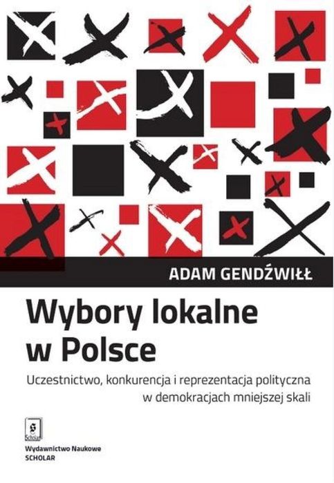 Wybory lokalne w Polsce. Uczestnictwo, konkurencja Scholar Adam Gendź