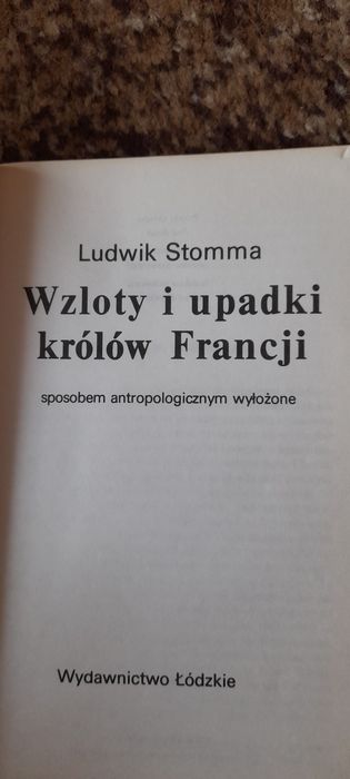 Wzloty i upadki królów Francji - Ludwik Stomma wyd I 1991