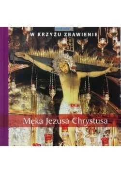 Męka Jezusa Chrystusa W krzyżu zbawienie