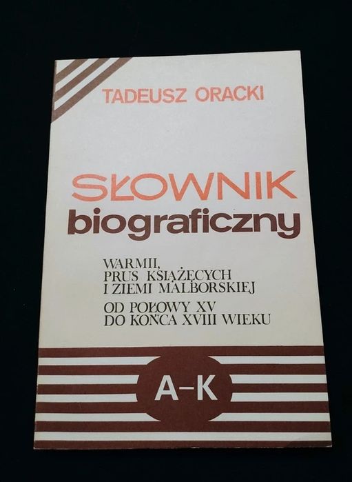 Słownik biograficzny Warmii Prus Książęcych i Ziemii Malborskiej A-K Tadeusz Oracki