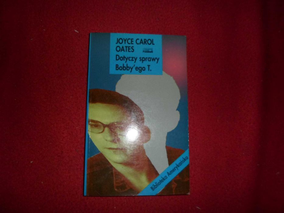 Joyce Carol Oates - Dotyczy sprawy Bobby'ego T. [Biblioteka Amerykańsk