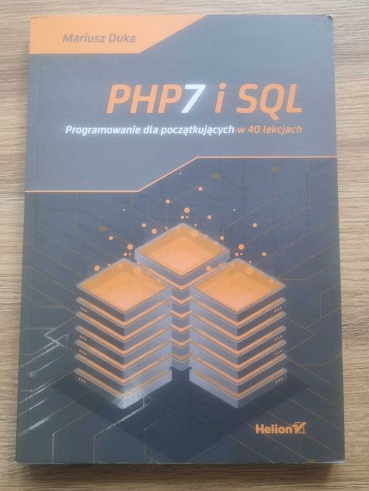 Mariusz Duka - PHP7 i SQL - programowanie dla początkujących, wyd. Helion