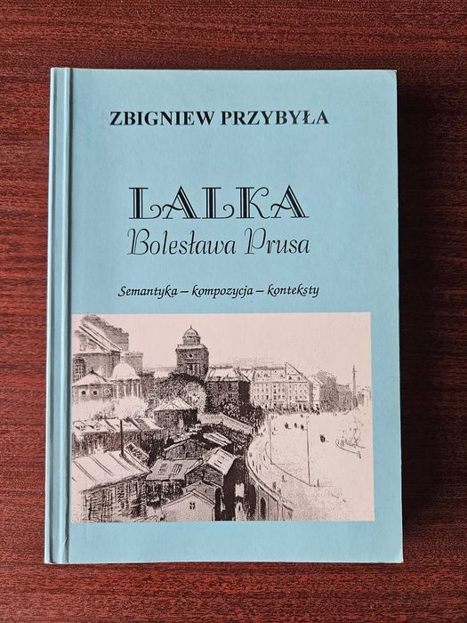 Lalka Bolesława Prusa - Semantyka - kompozycja - konteksty - Z. Przybyła