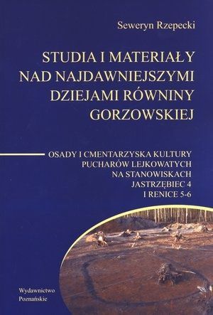 Studia i materiały nad najdawniejszymi dziejami Równiny Gorzowskiej