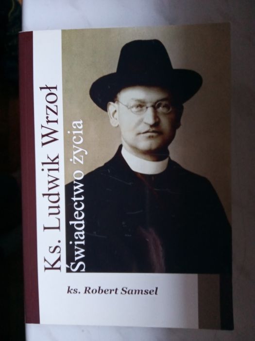 Ksiądz Ludwik Wrzoł Świadectwo życia