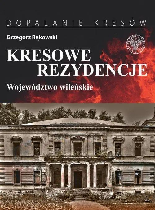 Kresowe rezydencje Województwo wileńskie. Instytut Pamięci Narodowej. Nowy Produkt