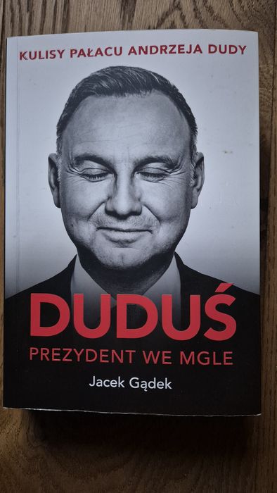 Jacek Gądek. Duduś prezydent we mgle - kulisy pałacu Andrzeja Dudy