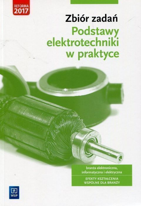 Zbiór Zadań Podstawy Elektrotechniki W Praktyce Branża Elektroniczna Informatyczna I Elektryczna