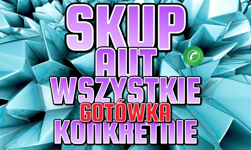 Skup aut KAŻDE Zdecydowanie SMS Whatsapp odkupię BUS 4x4 O