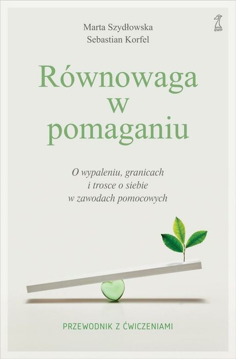 Równowaga w pomaganiu. O wypaleniu, granicach i.