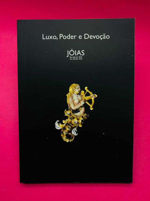 Luxo, Poder e Devoção - Jóias do Séc. XVI ao Séc. XIX