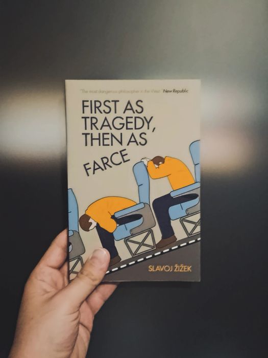 First as Tragedy, Then as Farce (Slavoj Zizek)