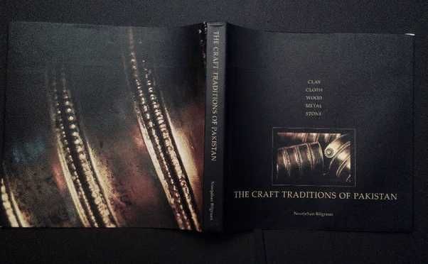 The Craft Traditions of Pakistan - Clay - Cloth - Wood - Metal - Stone
