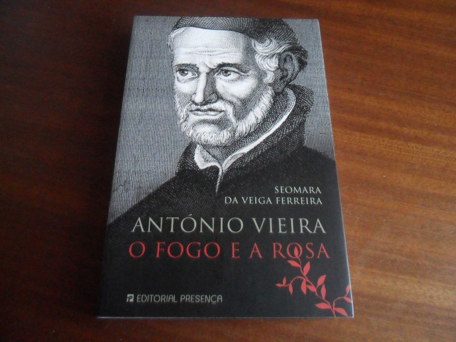 "António Vieira - O Fogo e a Rosa" de Seomara V.Ferreira - 1ª Ed 2002