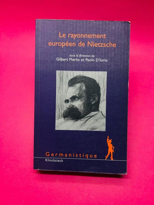 Le rayonnement européen de Nietzsche — Gilbert Merlio et Paolo D'lorio