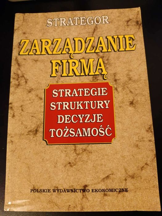 Zarządzanie firmą strategie struktury decyzji tożsamość Strategor