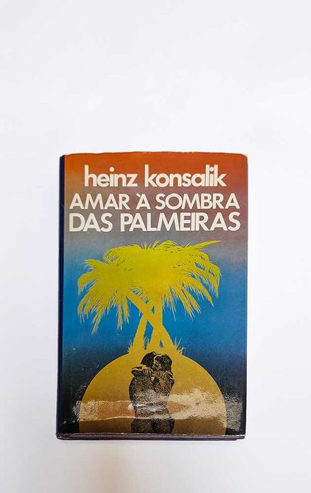 Amar à sombra das Palmeiras - Heinz Konsalik