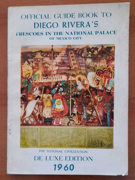 Official Guide Book to Diego Rivera's Frescoes in The National Palace