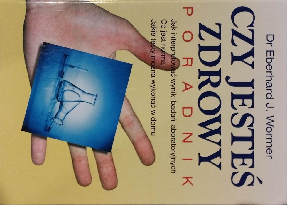 Czy jesteś zdrowy.Poradnik. Normy badań laboratoryjnych. Testy w domu