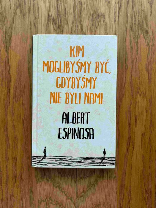 Kim moglibyśmy być, gdybyśmy nie byli nami - Albert Espinosa