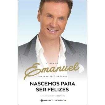 Nascemos para Ser Felizes - de Emanuel e Elizabete Agostinho - NOVO