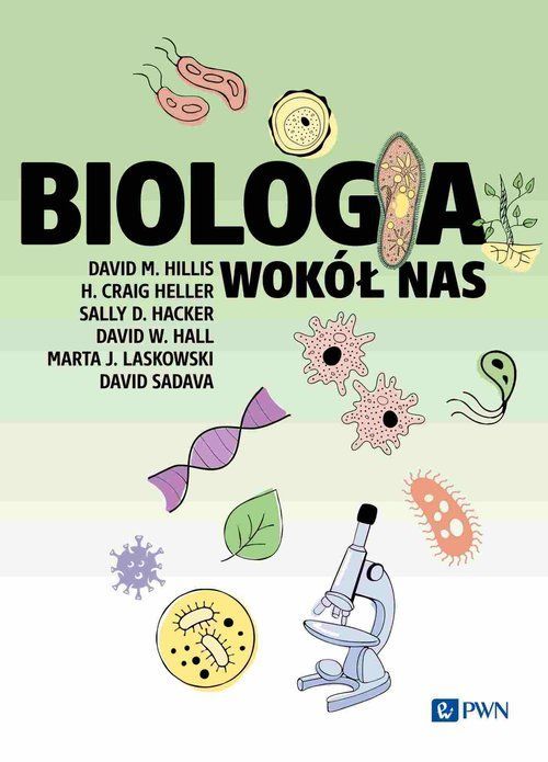 Biologia Wokół Nas Hillis David M., Heller H. Craig, Hacker Sally D., Hall David W., Laskowski Marta J., Sadava David