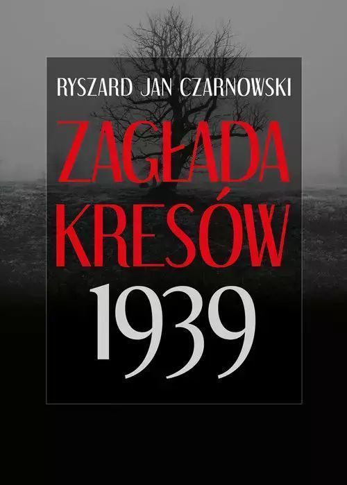 Zagłada Kresów 1939 Ryszard Jan Czarnowski