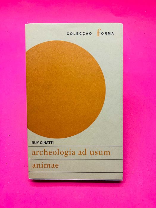Archeologia ad Usum Animae - Ruy Cinatti