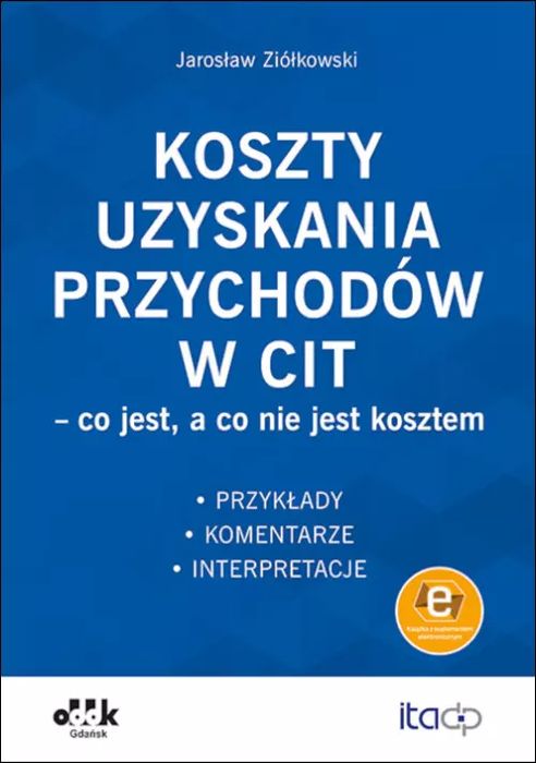 Koszty Uzyskania Przychodów W Cit - Co Jest, A Co Nie Jest Kosztem. Przykłady, Komentarze, Interpretacje (Z Suplementem Elektronicznym). Oddk