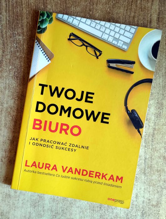 Twoje domowe biuro. Jak pracować zdalnie i odnosić - Laura Vanderkam