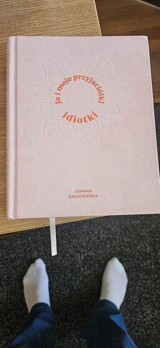 Ja I moje przyjaciółki idiotki Joanna Okuniewska