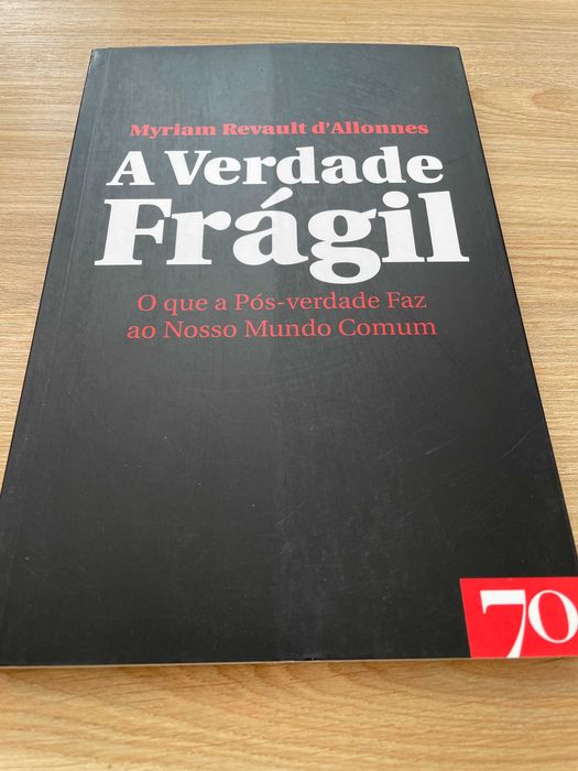 «A verdade Frágil - O Que a Pós-Verdade Faz ao Nosso Mundo Comum»