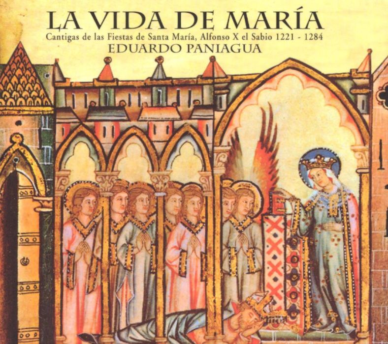 "La Vida de María: Cantigas de las Fiestas de Santa María" E. Paniagua