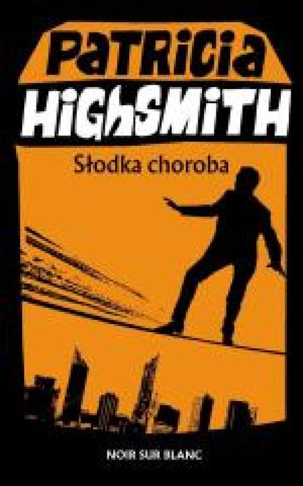 Słodka choroba Noir sur Blanc Patricia Highsmith Rok wydania: 2025,