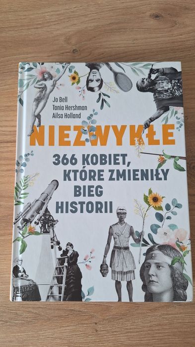 Niezwykłe 366 kobiet ktore zmieniły bieg historii Ailsa Holland Jo Bell Tania Hershman