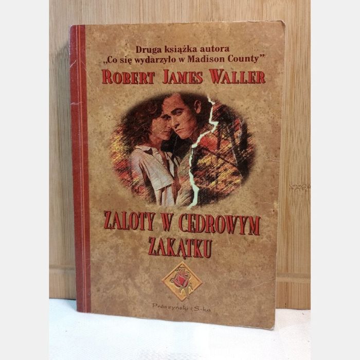 Zaloty w Cedrowym Zakątku. Robert James Waller