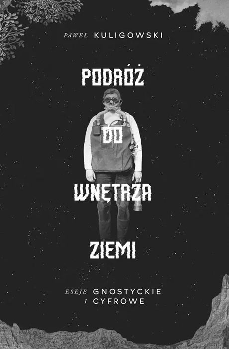 Podróż do wnętrza Ziemi. Eseje gnostyckie i cyfrowe. Atut