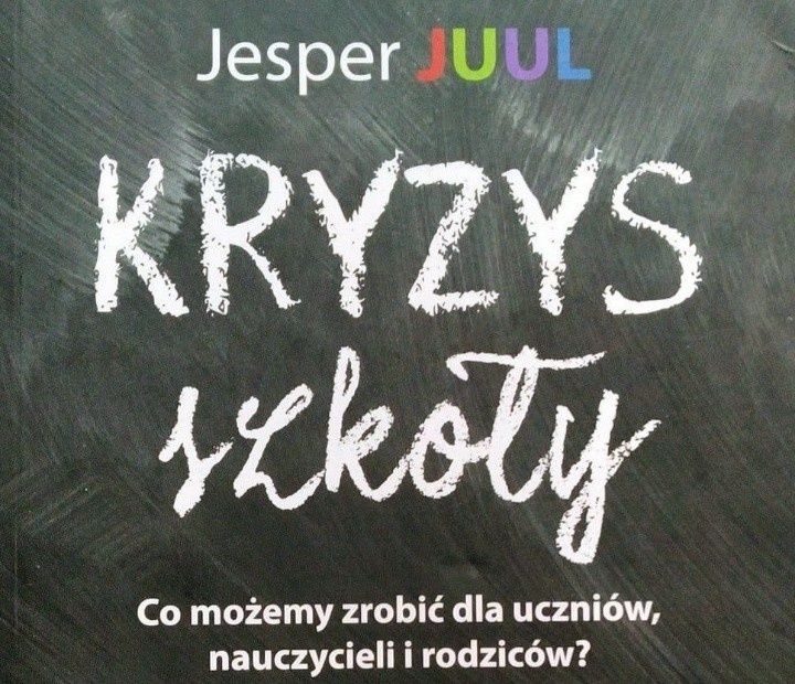 Ksiażka Jesper Juul pt.: "Kryzys szkoły"
