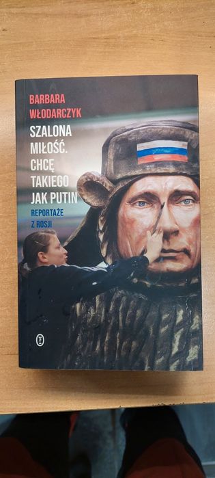 Książka Szalona miłość.  Chce takiego jak Putin. BARBARA WŁODARCZYK