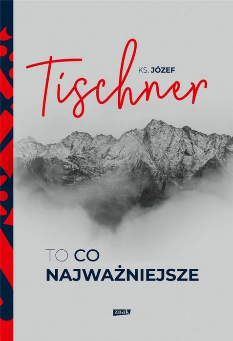 To, co najważniejsze Znak Józef Tischner Rok wydania: 2021, oprawa: