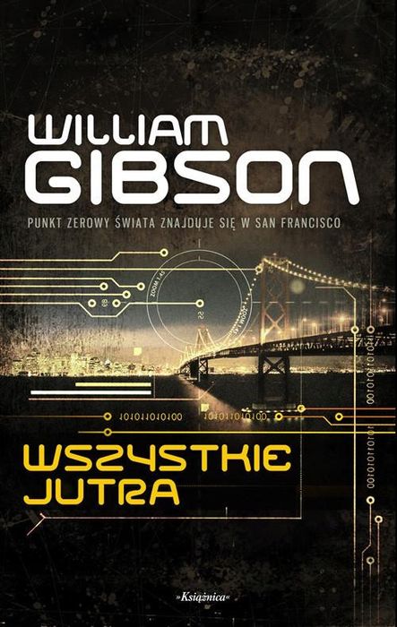Wszystkie Jutra. Trylogia Mostu. Tom 2 William Gibson