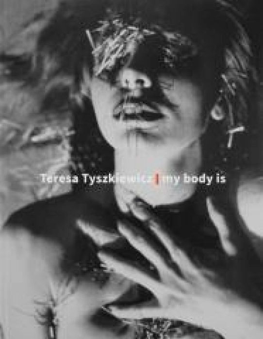 Teresa Tyszkiewicz. My body is Muzeum Sztuki w Łodzi praca zbiorowa